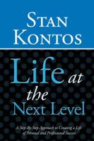 Life at the Next Level: A Step-By-Step Approach to Creating a Life of Personal and Professional Success 1452505675 Book Cover