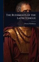 The Rudiments of the Latin Tongue 1023688735 Book Cover