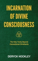 Incarnation of Divine Consciousness: The Holy Trinity Beyond Conventional Christianity B0GGMM1P7J Book Cover