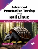 Advanced Penetration Testing with Kali Linux: Unlocking industry-oriented VAPT tactics (English Edition) 9355519516 Book Cover