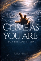 Come As You Are: For the lost sheep B0GCF114R3 Book Cover