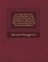 Die Vogel-Fauna Von Norddeutschland: Eine Kritische Musterung Der Europ Ischen Vogel-Arten Nach Dem Gesichtspunkte Ihrer Verbreitung Ber Das N Rdliche Deutschland 1249771307 Book Cover