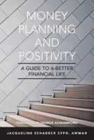 MONEY PLANNING AND POSITIVITY: A GUIDE TO A BETTER FINANCIAL LIFE 1665500069 Book Cover