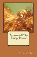 Creatures and Other Strange Dreams 1479268534 Book Cover