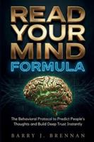 Read Your Mind Formula: The Behavioral Protocol to Predict People’s Thoughts and Build Deep Trust Instantly B0G4W9ZH8Q Book Cover