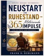 Neustart im Ruhestand – 365 Motivierenda Impulse: Für das erste Jahr der Rente (German Edition) B0H7Y4KB4V Book Cover