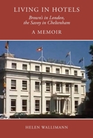 Living in Hotels: Brown's in London, the Savoy in Cheltenham, a Memoir 1914407377 Book Cover