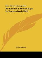 Die Entstehung Der Romischen Limesanlagen In Deutschland (1902) 1162477520 Book Cover