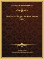 Twelve Madrigals To Five Voices 1120948444 Book Cover