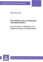 Vermitteltes Und Unmittelbares Selbstbewußtsein: Zum Verhaeltnis Von Philosophie Und Religion Bei Hegel Und Schleiermacher 3631434383 Book Cover