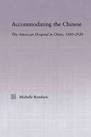 Accommodating the Chinese: The American Hospital in China, 1880-1920 041564562X Book Cover