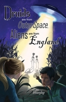 Druids are from Outer Space, Aliens are from England 1087811007 Book Cover