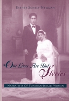 Our Lives Are but Stories: Narratives of Tunisian-Israeli Women (Raphael Patai Series in Jewish Folklore and Anthropology) 0814328768 Book Cover