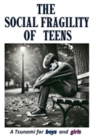 The Social Fragility of Teens: A Tsunami for boys and girls B0DWXWTKH5 Book Cover