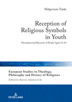Reception of Religious Symbols in Youth: Developmental Research of People Aged 12–24 (European Studies in Theology, Philosophy and History of Religions, 35) 363192691X Book Cover