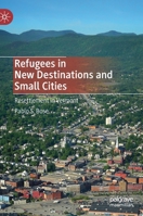 Refugees in New Destinations and Small Cities: Resettlement in Vermont 9811563853 Book Cover