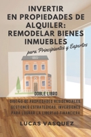 INVERTIR EN PROPIEDADES DE ALQUILER: REMODELAR BIENES INMUEBLES: Diseño de Propiedades Residenciales, Gestiones Estrategicas, Inversiones para lograr ... Inmobiliarias y) B08W7JH42G Book Cover