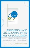 Immigration and Social Capital in the Age of Social Media: American Social Institutions and a Korean-American Women's Online Community 1498519261 Book Cover