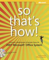 So That's How! 2007 Microsoft Office System: Timesavers, Breakthroughs, & Everyday Genius 0735622744 Book Cover
