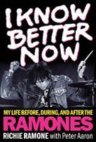 I Know Better Now: My Life Before, During and After the Ramones 1617137103 Book Cover