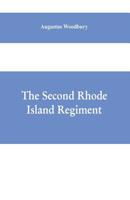 The Second Rhode Island Regiment: A Narrative of Military Operations in Which the Regiment was Engaged From the Beginning to the end of the war for the Union 9353608953 Book Cover