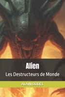 Alien: Les Destructeurs de Monde (FIN DU MONDE) B0H48VNJ23 Book Cover