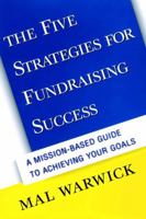 The Five Strategies for Fundraising Success: A Mission-Based Guide to Achieving Your Goals (The Mal Warwick Fundraising Series) 0787949949 Book Cover