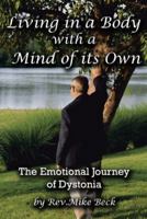 Living in a Body with a Mind of Its Own: The Emotional Journey of Dystonia 1481765086 Book Cover