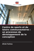 Centre de sports et de loisirs communautaires: un processus de développement de la conception 6205957205 Book Cover
