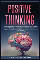 Positive Thinking: Unlock the Power of Your Mind and Transform Your Life with Positive Thinking: A Comprehensive Guide to Overcoming Negative ... Self-Confidence, and Achieving Your Dreams! B0C5SD9N51 Book Cover