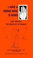 I Have a Friend Who Is Blind (Basic Manuals for Families and Friends of the Disabled, Vol 2) 1884158072 Book Cover