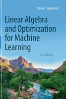 Linear Algebra and Optimization for Machine Learning: A Textbook 3030403467 Book Cover