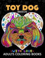 Toy Dog Breeds Coloring book for Adults: Yorkshire Terrier, Shih Tzu, Pomeranian, Chihuahua, Pug, Silky Terrier and Friend 1975639286 Book Cover