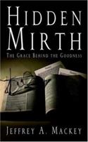 Hidden Mirth: The Grace Behind the Goodness 1414105908 Book Cover