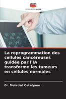 La reprogrammation des cellules cancéreuses guidée par l'IA transforme les tumeurs en cellules normales (French Edition) 6209396933 Book Cover