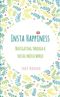 Insta Happiness: Navigating through a social media world 1079201831 Book Cover