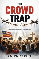 The Crowd Trap: How Politics Becomes Performance B0GMJS8Z18 Book Cover