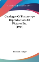 Catalogue Of Platinotype Reproductions Of Pictures Etc. 116459785X Book Cover