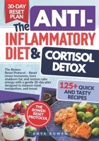 THE ANTI-INFLAMMATORY DIET & CORTISOL DETOX: Reset stress hormones, burn stubborn fat, and restore calm energy with a gentle 30-day plan designed to balance mind, metabolism, and mood. B0GSSLC2RJ Book Cover