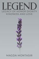 Legend: Legacy of Honor, Dignity, Kindness and Love 1970378700 Book Cover