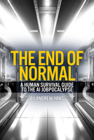 The End of Normal: A Survival Guide to the AI Jobpocalypse 1636143482 Book Cover