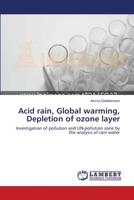 Acid rain, Global warming, Depletion of ozone layer: Investigation of pollution and UN-pollution zone by the analysis of rain water 3659111902 Book Cover