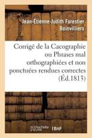 Corrigé de la Cacographie ou Phrases mal orthographiées et non ponctuées rendues correctes 201923453X Book Cover