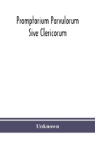 Promptorium Parvulorum Sive Clericorum, Lexicon Anglo-Latinum Princeps, Auctore Fratre Galfrido Gammatico Dicto 939038298X Book Cover