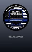LEADING WITHOUT EGO: Character-Based Leadership for Today's Law Enforcement Culture Companion Journal B0GXYH7C99 Book Cover
