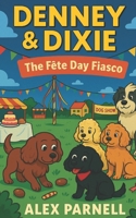 Denney and Dixie Book #3: The Fete Day Fiasco B0FQ21K83J Book Cover