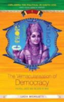 The Vernacularisation of Democracy: Politics, Caste and Religion in India 1138376809 Book Cover