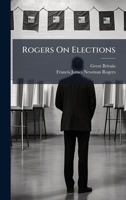 Rogers On Elections 102389856X Book Cover