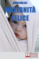 Maternità Felice: Dalla Fascia Porta-Bebè ai Benefici per Favorire la Sana Crescita del Tuo Bambino 8861744362 Book Cover