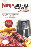 Ninja Air Fryer Cookbook for Foodies: 100 Tasty Air Fryer Recipes, Air fryer cookbook, Air fryer recipes, Ninja foodi air fryer, Ninja air fryer, keto ninja foodi cookbook, low carb keto 1075647959 Book Cover